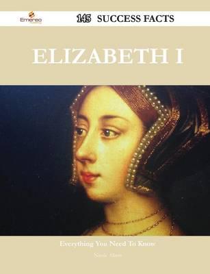 Elizabeth I 145 Success Facts - Everything You Need to Know About Elizabeth