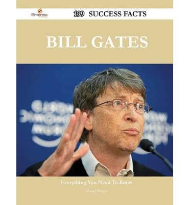 Bill Gates 199 Success Facts - Everything You Need to Know About Bill Gates