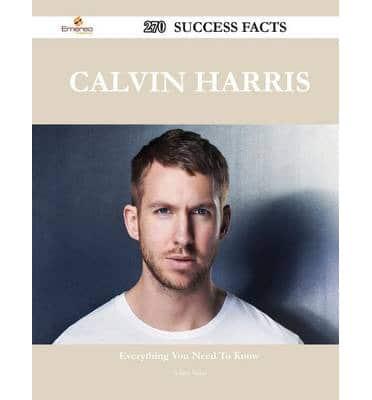 Calvin Harris 270 Success Facts - Everything You Need to Know About Calvin Harris