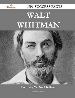 Walt Whitman 152 Success Facts - Everything You Need to Know About Walt Whi