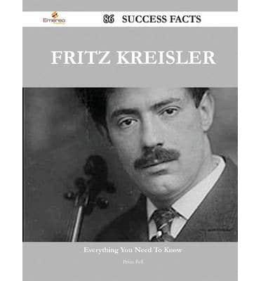 Fritz Kreisler 86 Success Facts - Everything You Need to Know About Fritz Kreisler