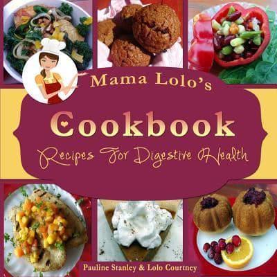 Mama Lolo's Cookbook For Digestive Health