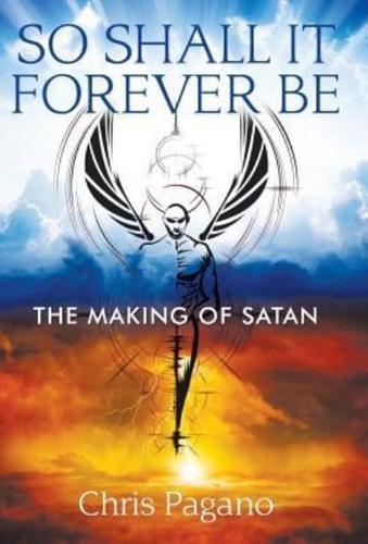 So Shall It Forever Be: The Making of Satan