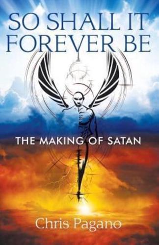 So Shall It Forever Be: The Making of Satan