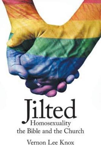 Jilted: Homosexuality the Bible and the Church