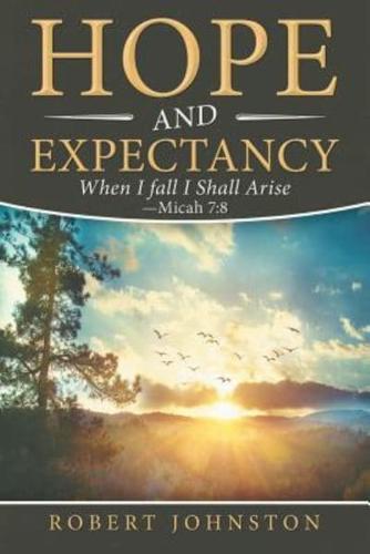 Hope and Expectancy: When I Fall I Shall Arise - Micah 7:8