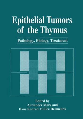 Epithelial Tumors of the Thymus : Pathology, Biology, Treatment