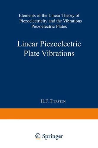 Linear Piezoelectric Plate Vibrations: Elements of the Linear Theory of Piezoelectricity and the Vibrations Piezoelectric Plates