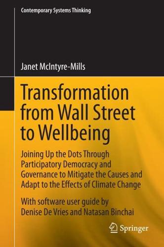 Transformation from Wall Street to Wellbeing : Joining Up the Dots Through Participatory Democracy and Governance to Mitigate the Causes and Adapt to the Effects of Climate Change