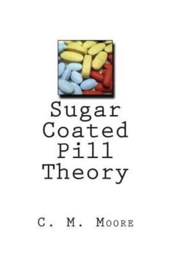 Sugar Coated Pill Theory