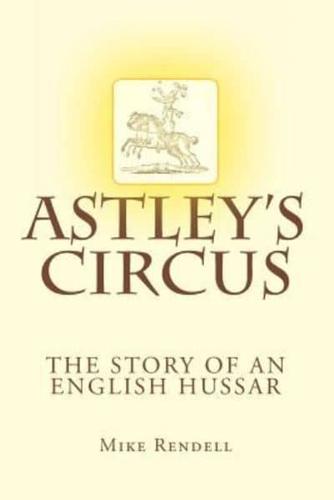 Astley's Circus - The Story of an English Hussar