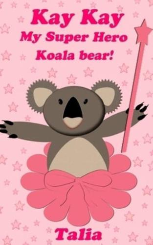 Kay kay, My Super Hero Koala bear!