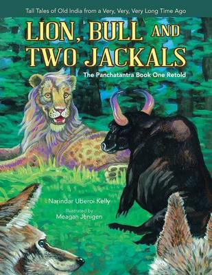 Lion, Bull and Two Jackals: The Panchatantra Book One Retold