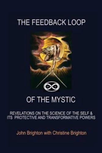 The Feedback Loop of the Mystic: Revelations on the Science of the Self & Its Protective and Transformative Powers