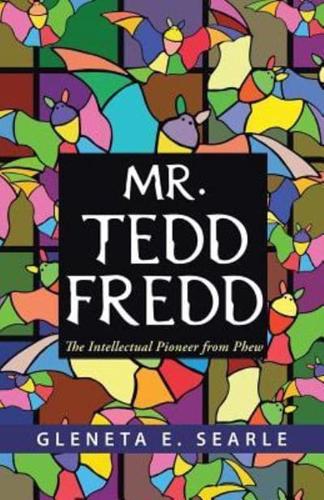 Mr. Tedd Fredd: The Intellectual Pioneer from Phew