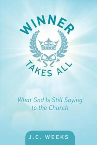 Winner Takes All: What God Is Still Saying to the Church