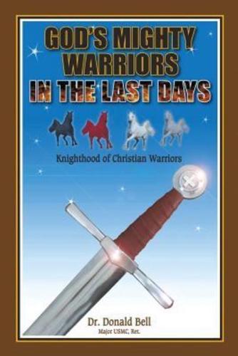 God's Mighty Warriors in the Last Days: Knighthood of Christian Warriors