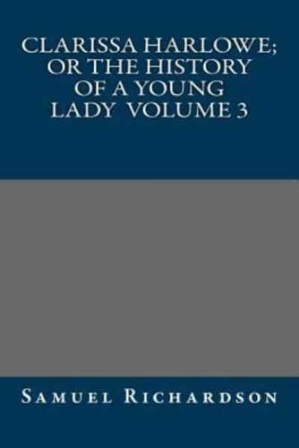 Clarissa Harlowe; or the History of a Young Lady Volume 3