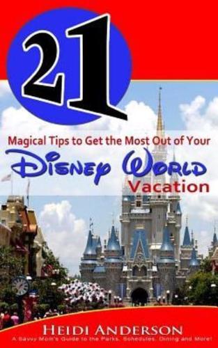 21 Magical Tips to Get the Most Out of Your Disney World Vacation