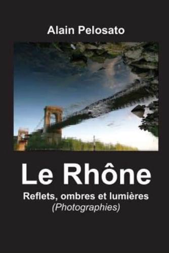Le Rhône, Reflets, Ombres Et Lumlères