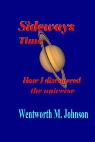 Sideways Time: How I discovered the universe