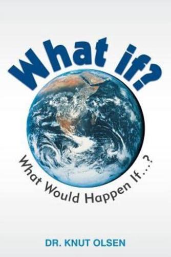 What If?: What Would Happen If ...?
