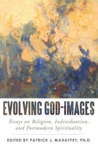 Evolving God-Images: Essays on Religion, Individuation, and Postmodern Spirituality