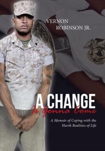 A Change Is Gonna Come: A Memoir of Coping with the Harsh Realities of Life