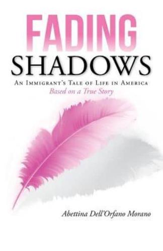 Fading Shadows: An Immigrant's Tale of Life in America