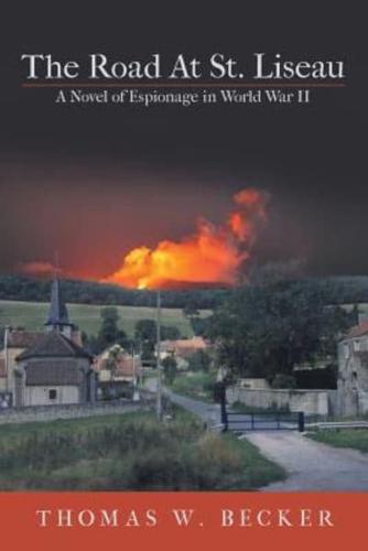 The Road At St. Liseau: A Novel of Espionage in World War II