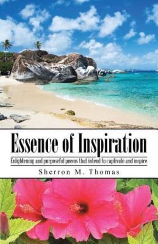 Essence of Inspiration: Enlightening and purposeful poems that intend to captivate and inspire