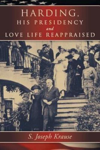 Harding, His Presidency and Love Life Reappraised