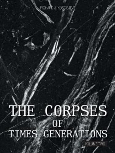 THE CORPSES OF TIMES GENERATIONS: Volume Two