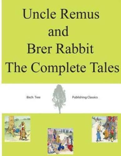 Uncle Remus and Brer Rabbit The Complete Tales