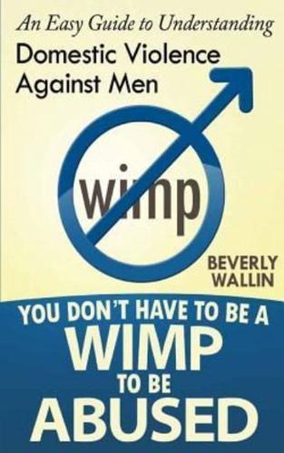 You Don't Have to Be a Wimp to Be Abused