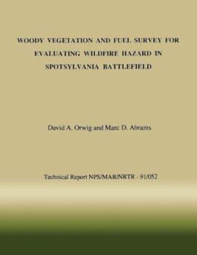 Woody Vegetation and Fuel Survey for Evaluating Wildfire Hazard in Spotsylvania Battlefield