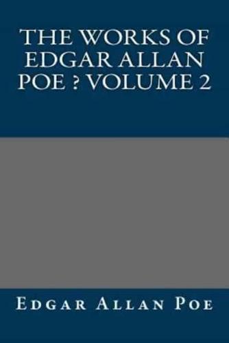 The Works of Edgar Allan Poe Volume 2