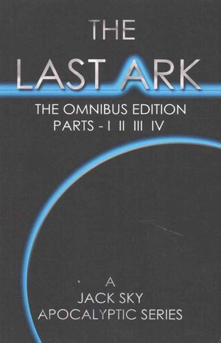 The Last Ark: First Omnibus Edition, Parts I II III IV: (The Fatima Code) A story of the survival of Christ's Church during His coming Tribulation