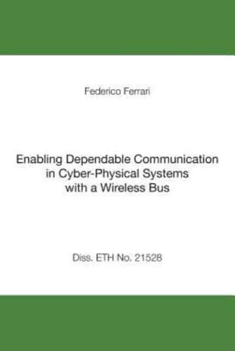 Enabling Dependable Communication in Cyber-Physical Systems With a Wireless Bus