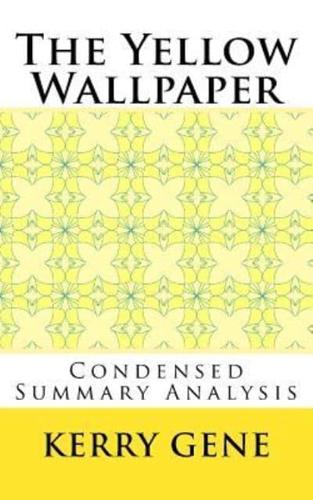 The Yellow Wallpaper (Condensed Summary Analysis)