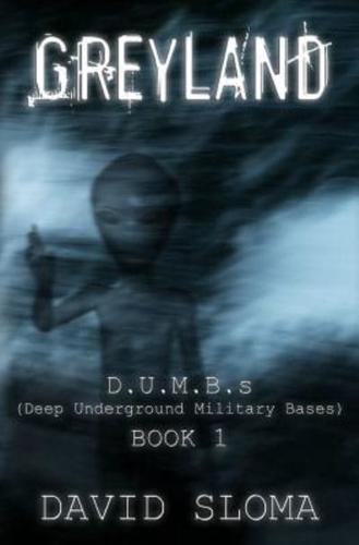 Greyland: D.U.M.B.s (Deep Underground Military Bases) - Book 1