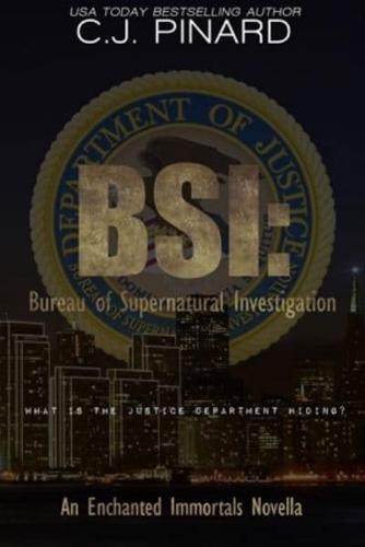 BSI: Bureau of Supernatural Investigation: An Enchanted Immortals Novella