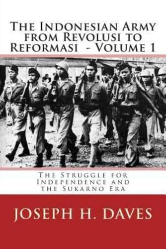 The Indonesian Army from Revolusi to Reformasi: Volume 1 - The Struggle for Independence and the Sukarno Era