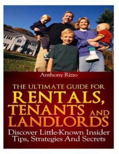 The Ultimate Guide for Rentals, Tenants and Landlords, Discover Little-Known Insider Tips, Stratagies and Secrets