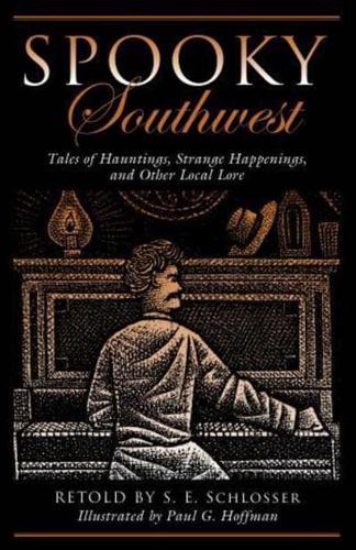 Spooky Southwest: Tales Of Hauntings, Strange Happenings, And Other Local Lore, Second Edition