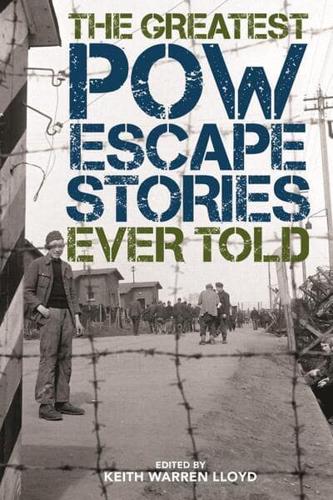 The Greatest POW Escape Stories Ever Told