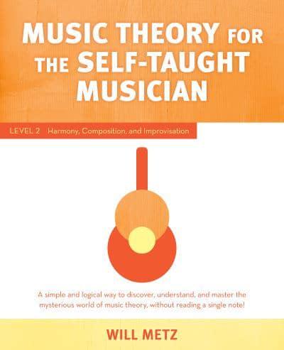 Music Theory for Self Taught Musicians. Level 2 Harmony, Composition, and Improvisation