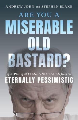 Are You a Miserable Old Bastard?