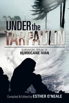 Under the Tarpaulin: Survivors Speak of Hurrican Ivan