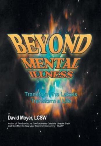 Beyond Mental Illness: Transform the Labels Transform a Life